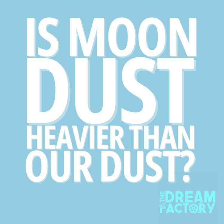 cover art for Is Moon Dust Heavier Than Our Dust?