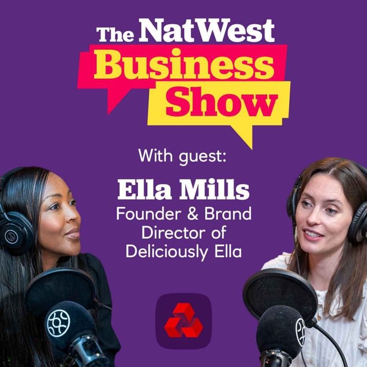 cover art for The NatWest Business Show: How Ella Mills cooked sustainability  into the Deliciously Ella brand