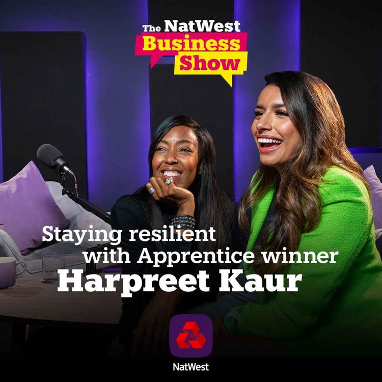 cover art for The NatWest Business Show: Staying resilient with Apprentice winner Harpreet Kaur