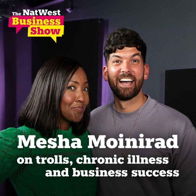 cover art for The NatWest Business Show: Mesha Moinirad on trolls, chronic illness and business success