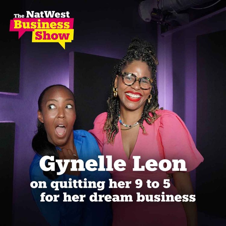 cover art for The NatWest Business Show: Gynelle Leon on quitting her 9 to 5  for her dream business