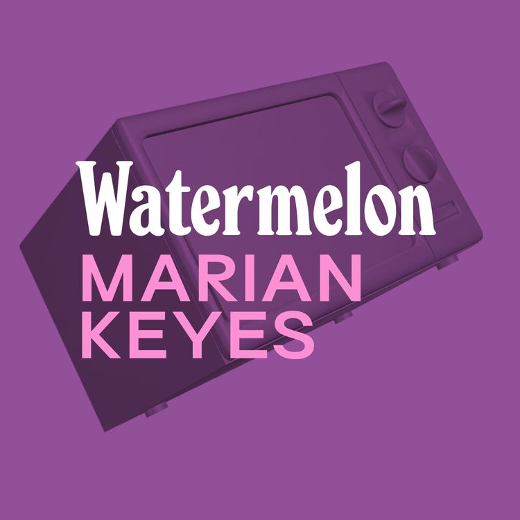 cover art for BONUS: Marian Keyes on Watermelon