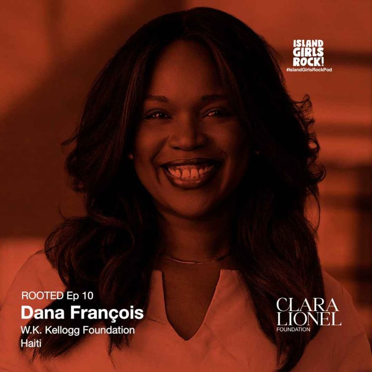 cover art for ROOTED Ep 10: Dana François - W.K. Kellogg Foundation (Haiti)