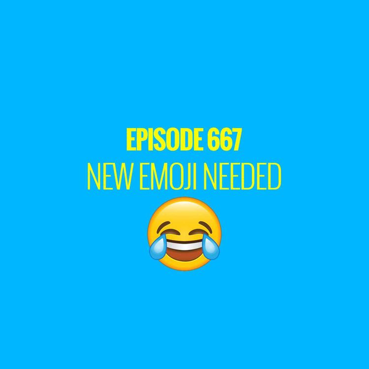 cover art for Episode 667 - New Emoji Needed