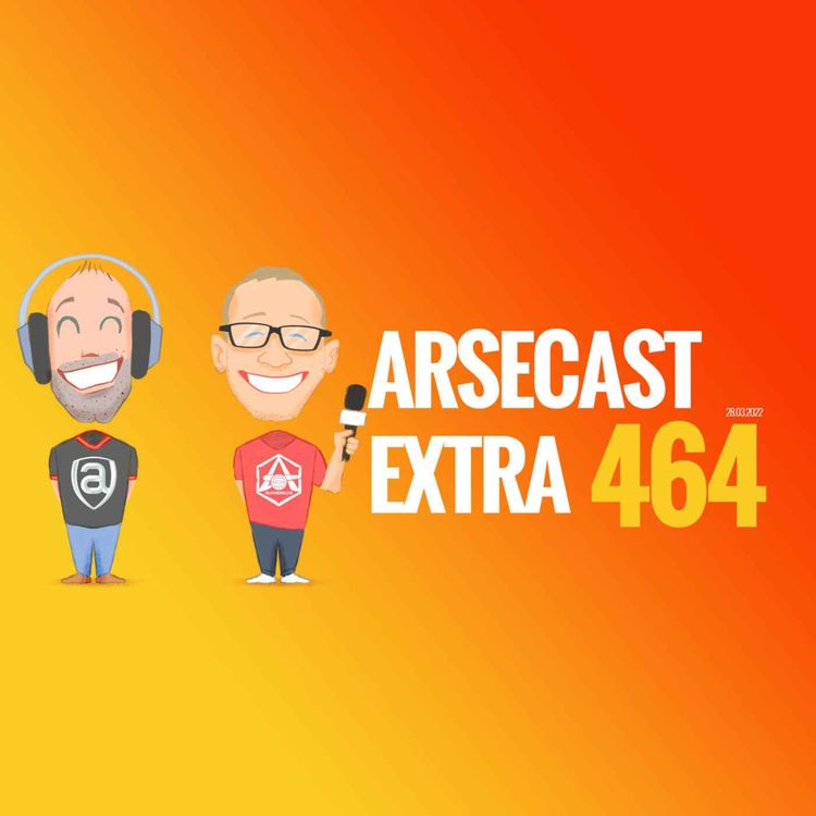 cover art for Arsecast Extra Episode 464 - 28.03.2022