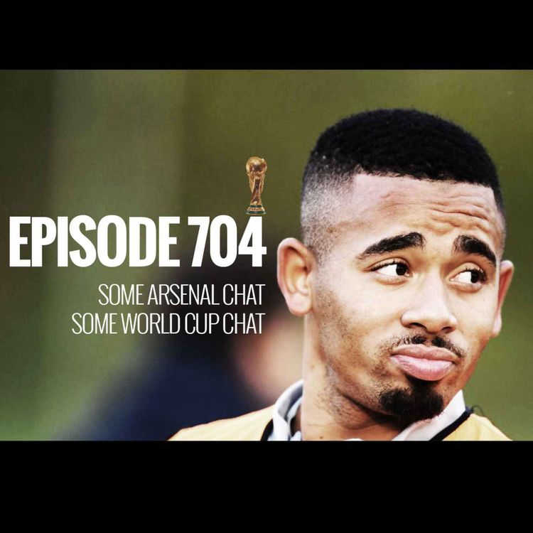 cover art for Episode 704 - Some Arsenal chat, some World Cup chat