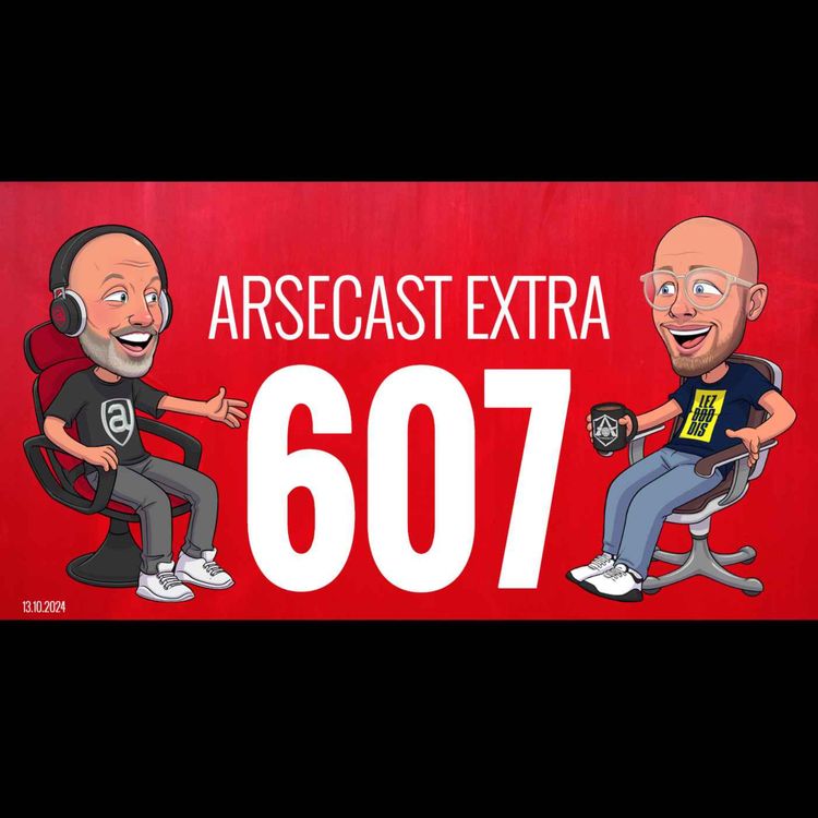 cover art for Arsecast Extra Episode 607 - 13.10.2024