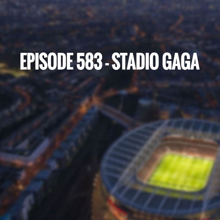 cover art for Episode 583 - Stadio Gaga