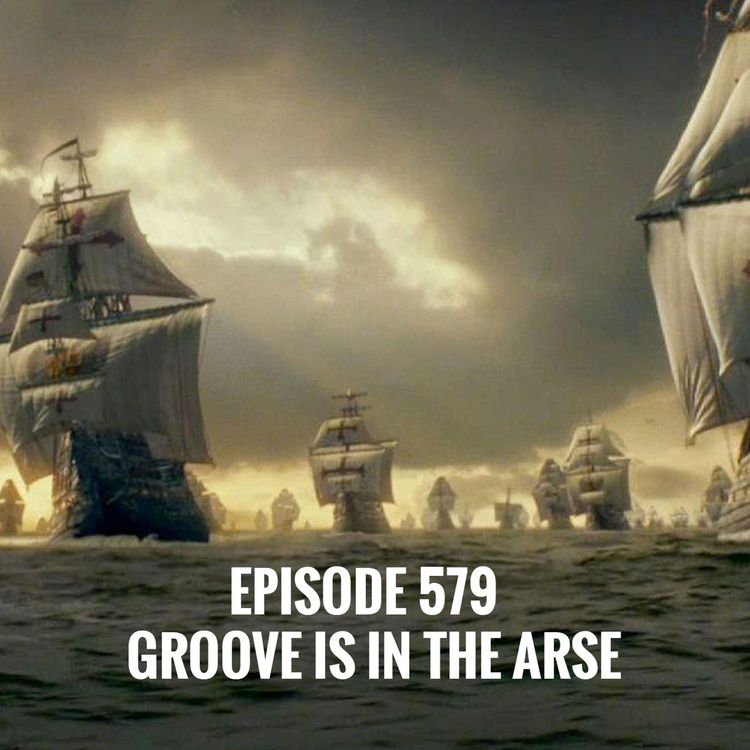cover art for Episode 579 - Groove is in the Arse