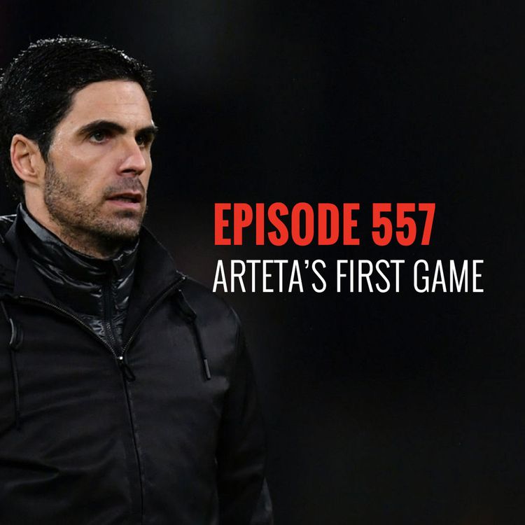 cover art for Episode 557 - Arteta's first game