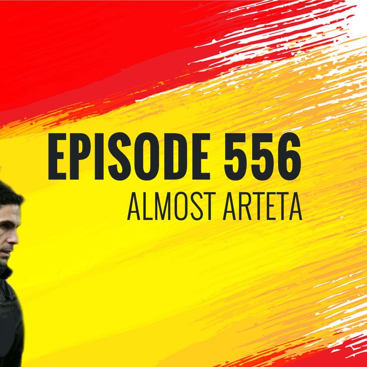 cover art for Episode 556 - Almost Arteta