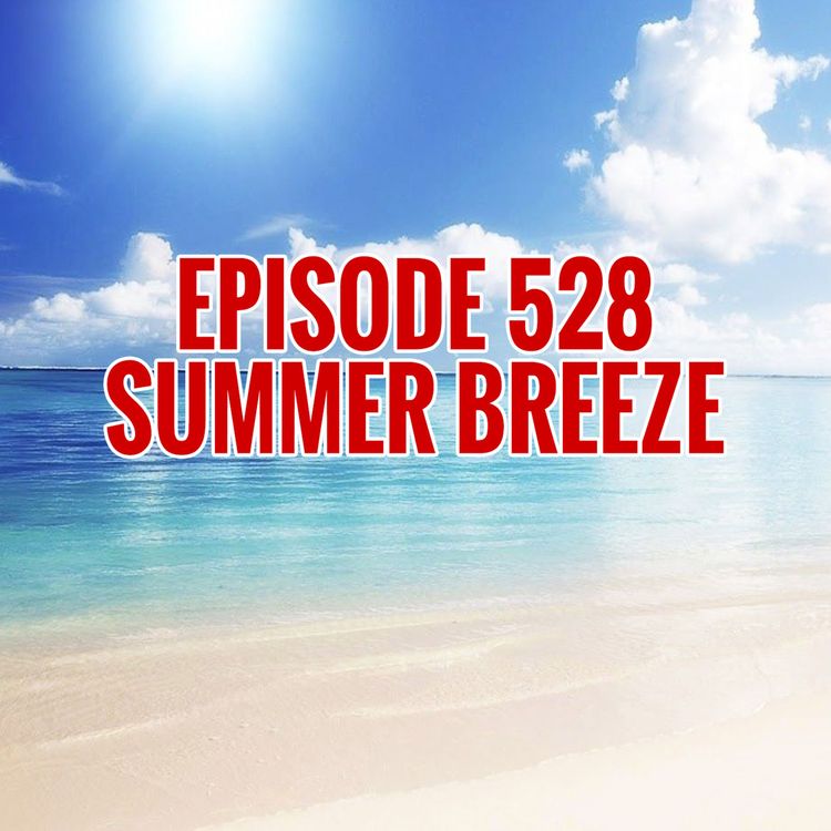 cover art for Episode 528 - Summer Breeze