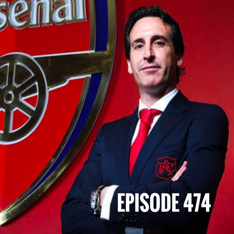 cover art for Episode 474 - Unai Emery arrives