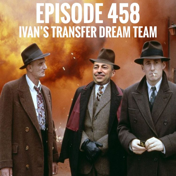 cover art for Episode 458 - Ivan's Transfer Dream Team