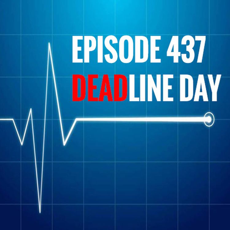 cover art for Episode 437 - Deadline day