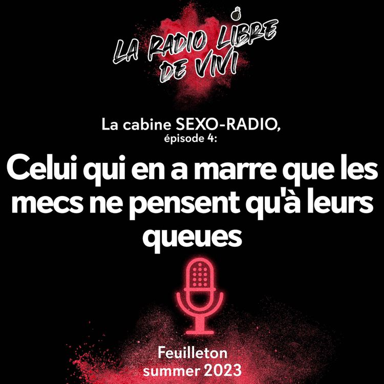 cover art for La cabine SEXO-RADIO, épisode 4. Celui qui en a marre que les mecs ne pensent qu'à leurs queues