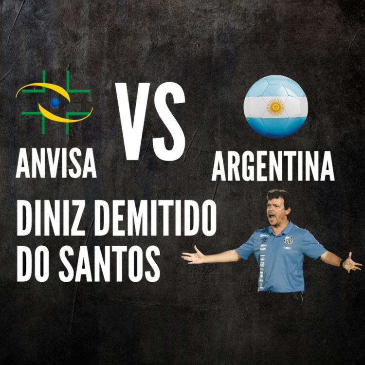 cover art for ANVISA VS ARGENTINA - DINIZ É DEMITIDO DO SANTOS