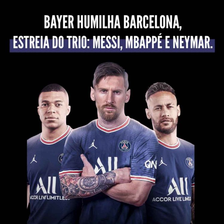 cover art for  BAYER HUMILHA BARCELONA, ESTREIA DO TRIO MESSI, MBAPPÉ E NEYMAR