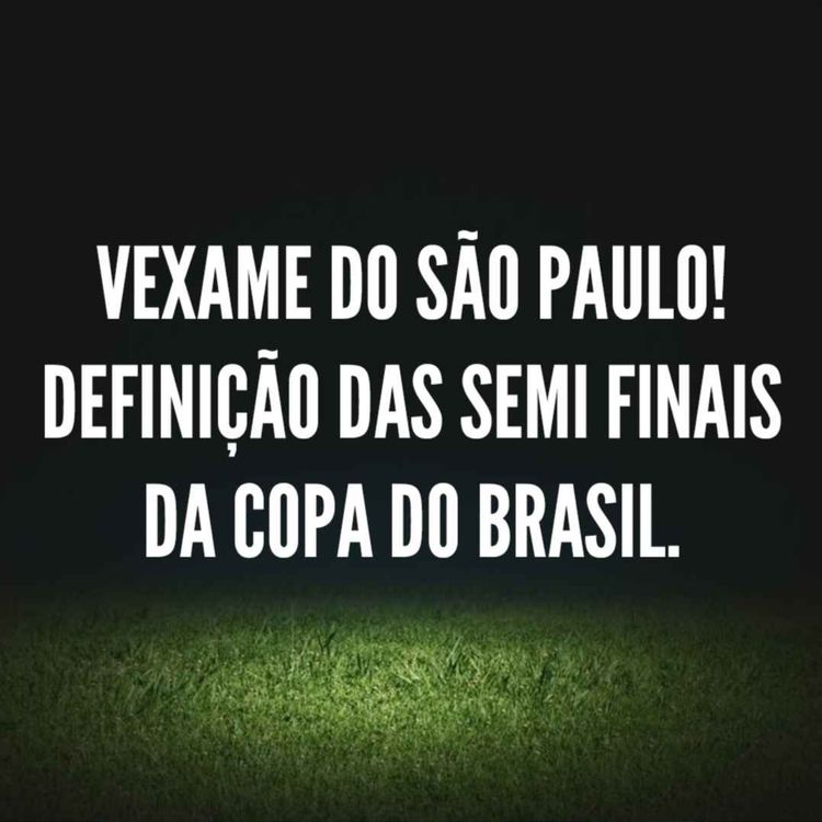 cover art for VEXAME DO SÃO PAULO! DEFINIÇÃO DAS SEMI FINAIS DA COPA DO BRASIL