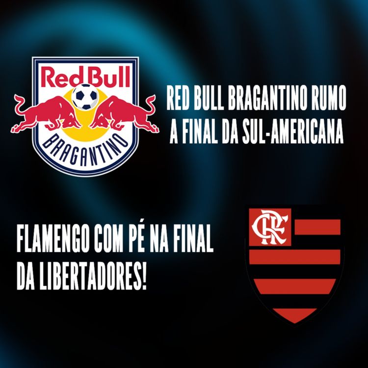 cover art for Flamengo com pé na final da Libertadores! | Red Bull Bragantino rumo a final da Sul-Americana