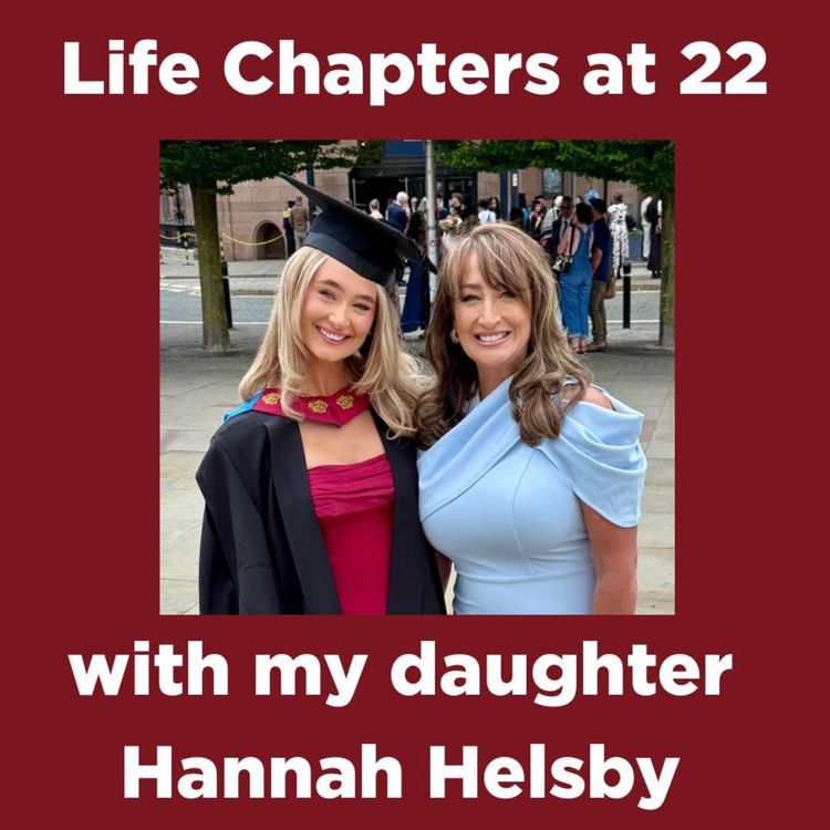 cover art for #42 Life Chapters at 22 - with my daughter Hannah Helsby