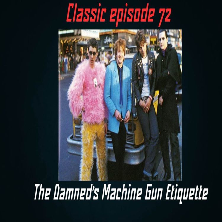 cover art for EP 241 Classic episode 72 from 16-11-2022 The Damned's Machine Gun Etiquette