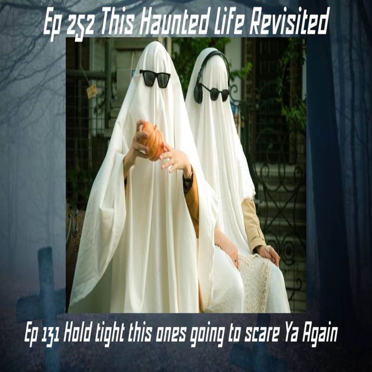 cover art for EP 253 Revisit to episode 131 This Haunted Life  from 1/11/2023