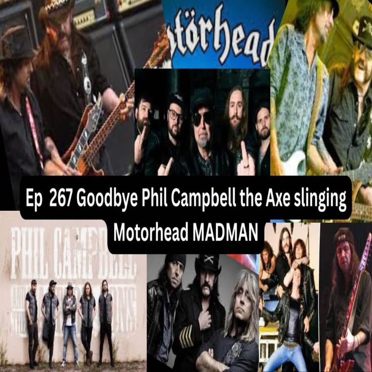 cover art for Ep 267 Goodbye Phil Campbell  the Axe slinging Motörhead MADMAN