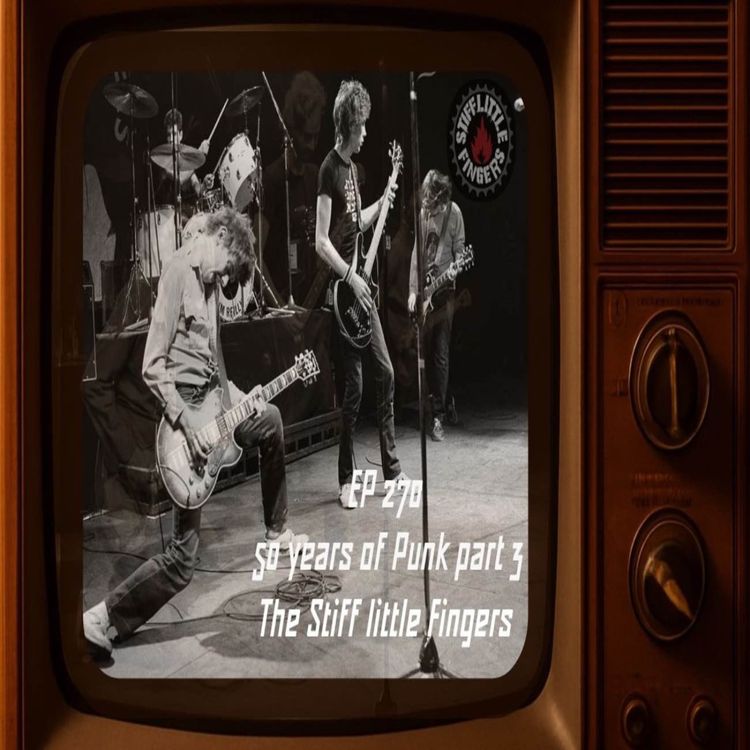 cover art for EP 270 - 50 years of Punk (1976 - 2026) The Stiff Little Fingers - Nobody's Hereos
