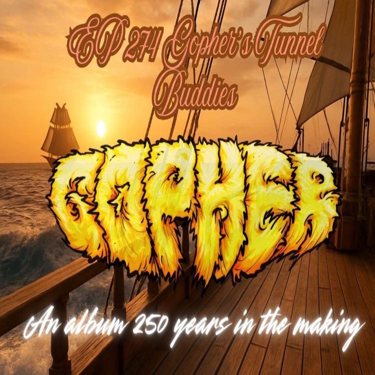 cover art for EP 274 Gopher's Tunnel Buddies an album 250 years in the making