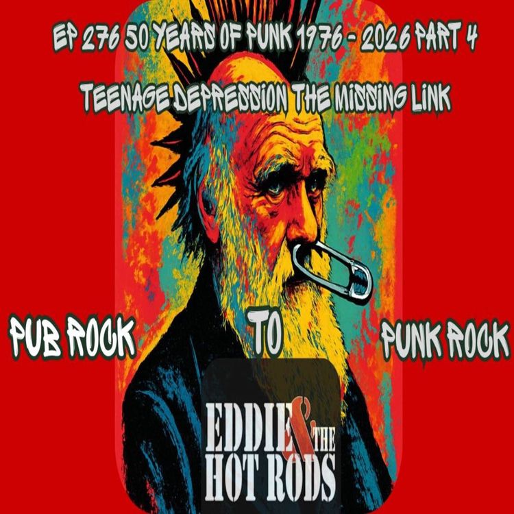 cover art for Ep 276, 50 years of Punk 1976 - 2026 Part 4 - Eddie And The Hot Rods Teenage Depression the missing link Pub Rock to Punk
