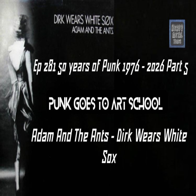 cover art for Ep 281 - 50 years of Punk 1976- 2026 Part 5 Punk goes to art school- Adam And The Ants - Dirk Wears White Sox