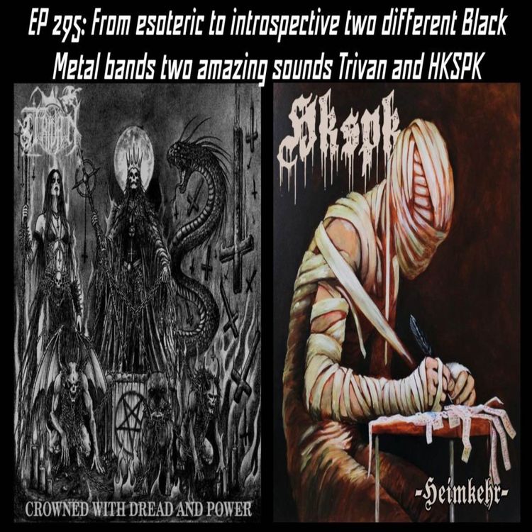cover art for EP 295: From esoteric to introspective two different Black Metal bands two amazing sounds Trivan and HKSPK
