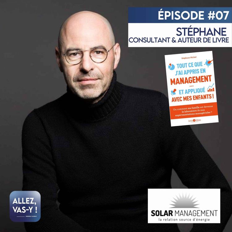cover art for Allez, vas-y ! Ep 07 - Stéphane MICHEL, consultant en management