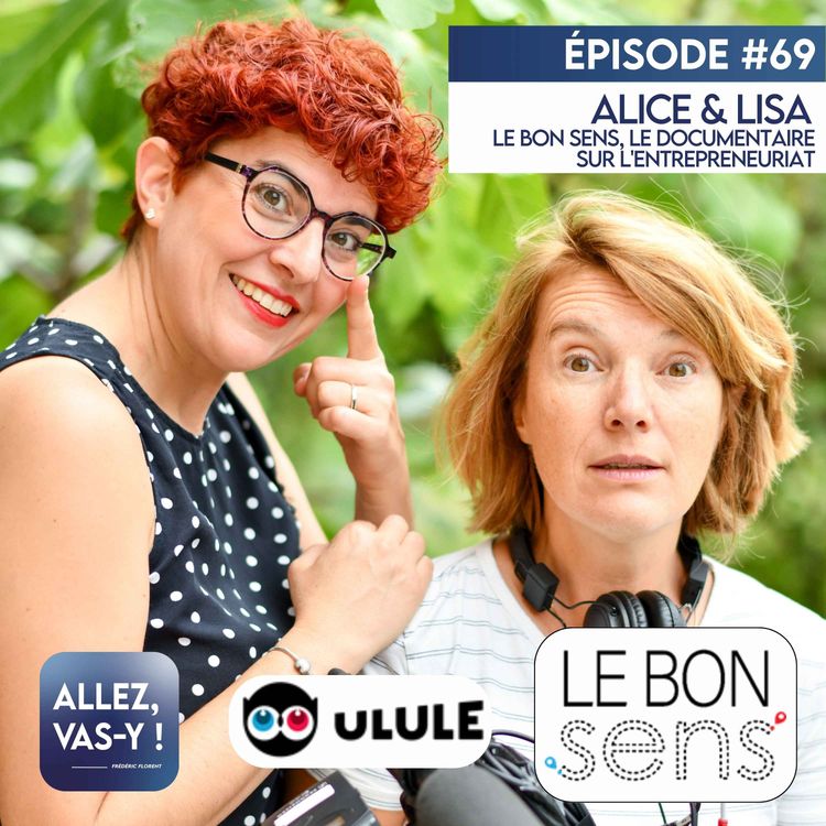 cover art for ENTREPRENEURIAT - Alice & Lisa, Le bon sens, le documentaire sur l'entrepreneuriat