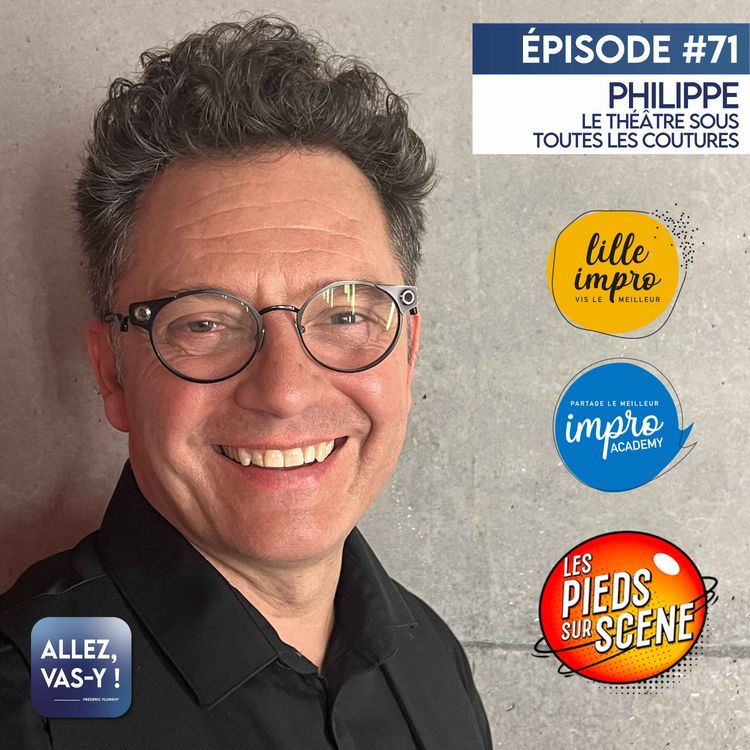 cover art for Rediffusion - Allez, vas-y ! Ep 71 - Philippe, directeur artistique chez LES PIEDS SUR SCÈNE