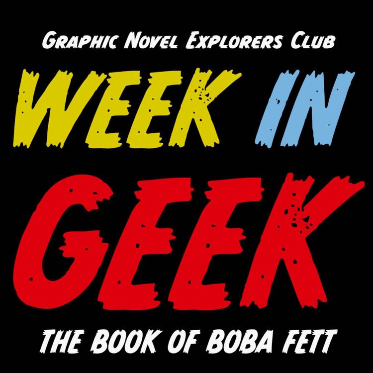cover art for Week in Geek -The Book of Boba Fett