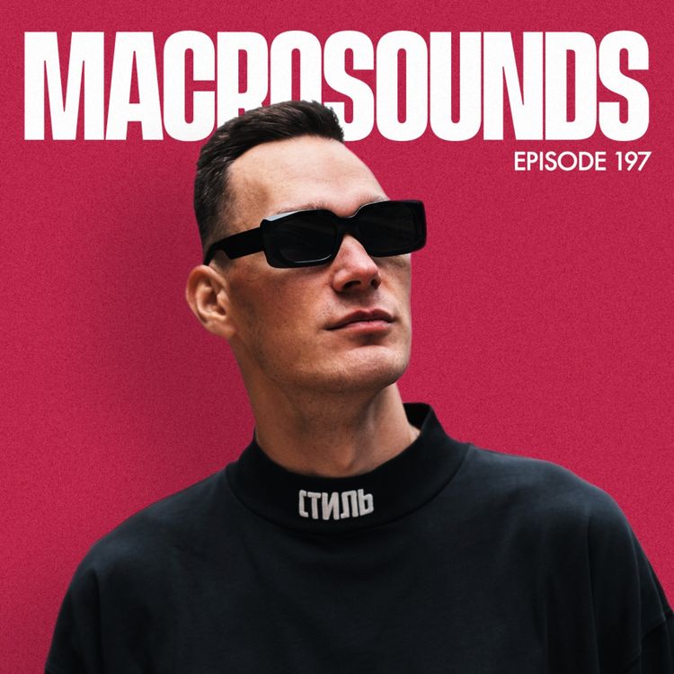 cover art for MACROLEV PRESENTS MACROSOUNDS - EPISODE 197