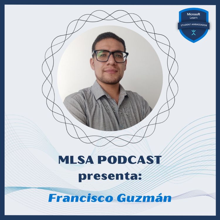 cover art for T1E04 | Los beneficios del programa Microsoft Learn Student Ambassadors: Francisco Guzmán