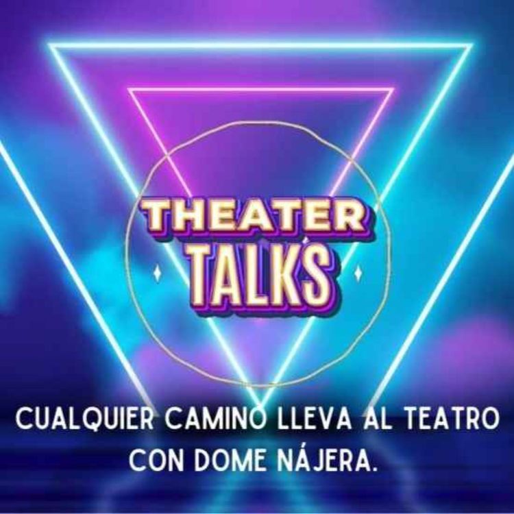 cover art for Pod 5 Tem 2: Cualquier camino lleva al teatro con Dome Nájera 