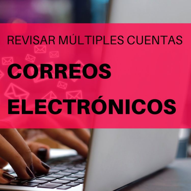 cover art for Revisar Múltiples cuentas de Correos Electrónicos (Navegador Web, Aplicativo móvil, Outlook) 