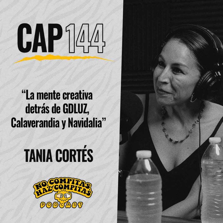 cover art for Directora de GDLUZ y Calaverandia revela lo que nadie ve detrás del show | Tania Cortés Ep 144