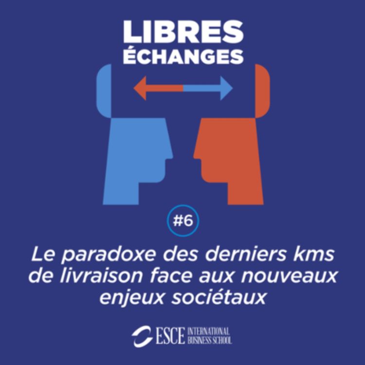 cover art for LIBRES ECHANGES : Le paradoxe des derniers kms de livraison face aux nouveaux enjeux sociétaux