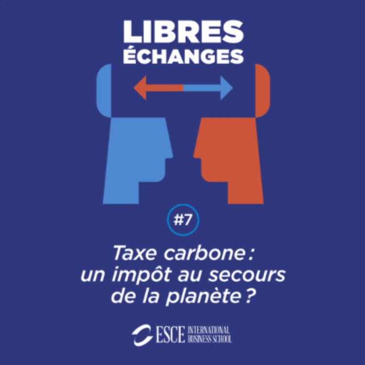 cover art for LIBRES ECHANGES : Taxe carbone, un impôt au secours de la planète ?