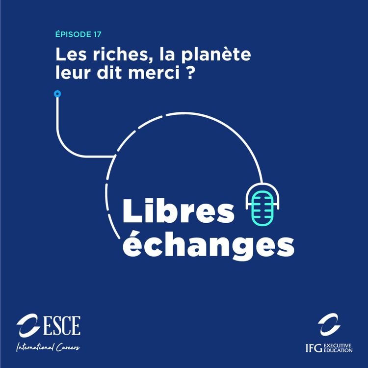cover art for LIBRES ECHANGES : Les riches, la planète leur dit merci ?