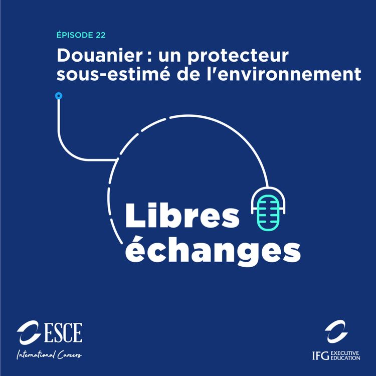 cover art for LIBRES ECHANGES : Douanier, un protecteur sous-estimé de l'environnement