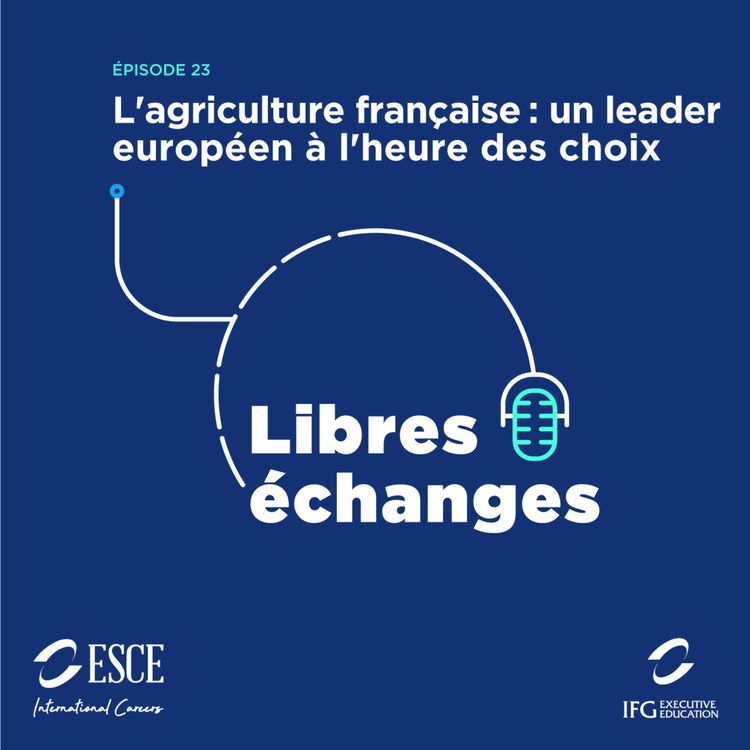 cover art for LIBRES ECHANGES : L’agriculture française, un leader européen à l’heure des choix