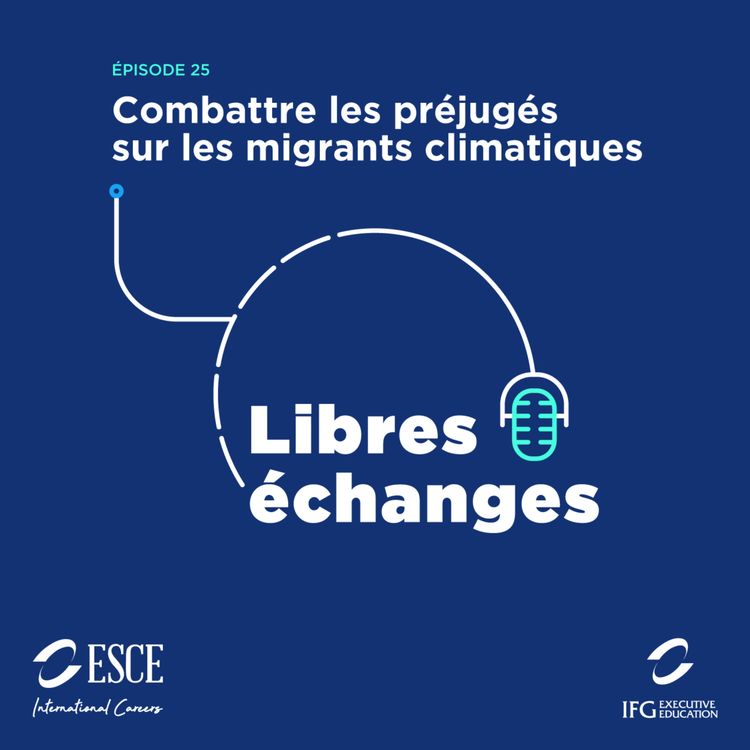 cover art for LIBRES ECHANGES : Combattre les préjugés sur les migrants climatiques