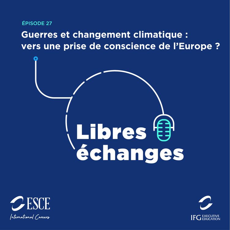 cover art for LIBRES ECHANGES : Guerres et changement climatique, vers une prise de conscience de l'Europe ?