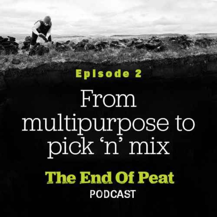 cover art for End of Peat: Episode 2 - From Multipurpose to pick 'n' mix